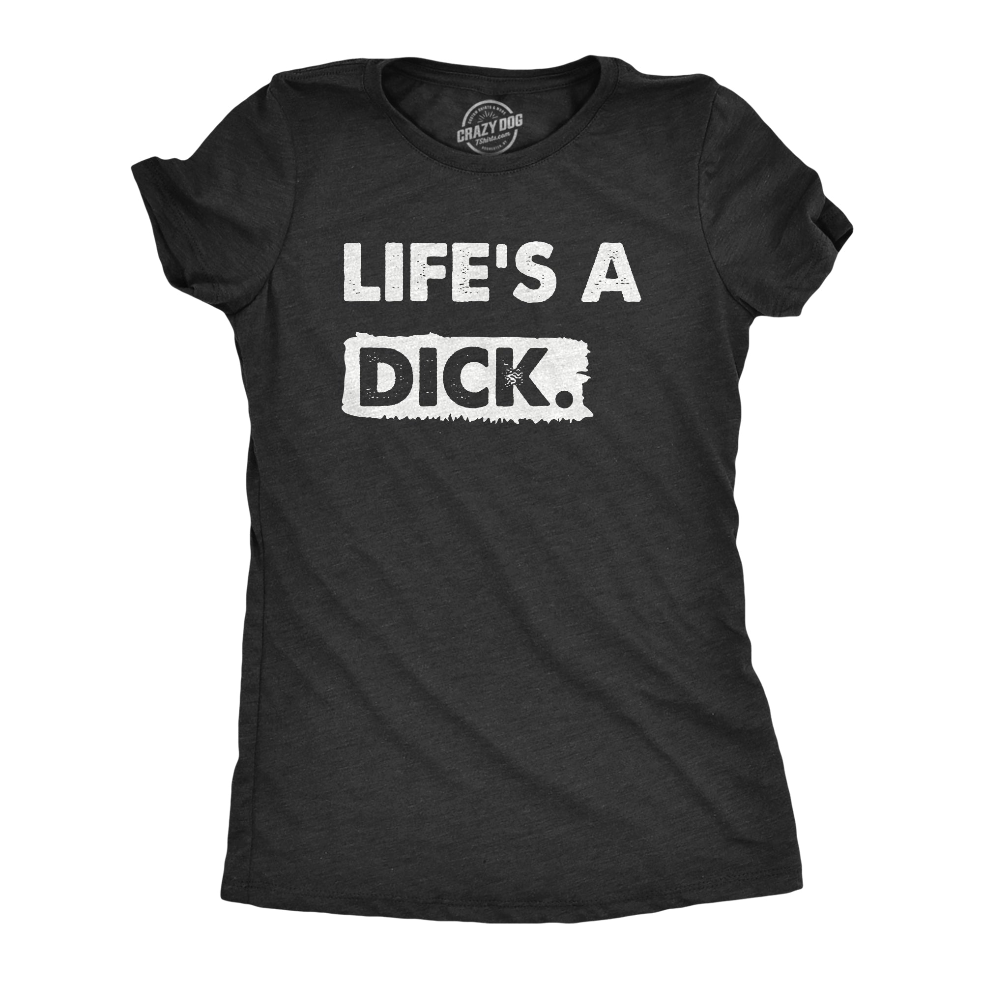 Funny Heather Black - DICK Lifes A Dick Womens T Shirt Nerdy Sarcastic Tee