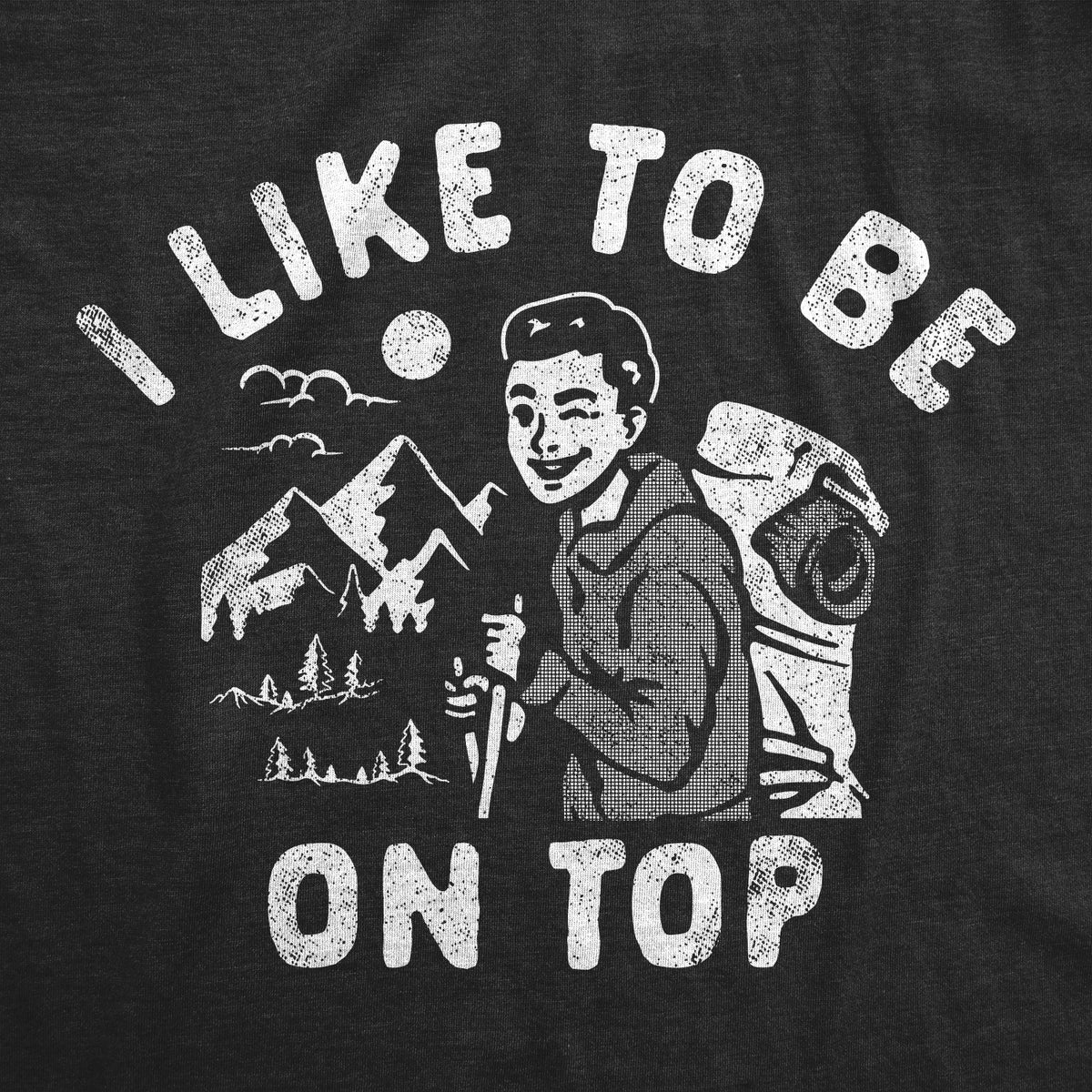 I Like To Be On Top Men&#39;s Tshirt