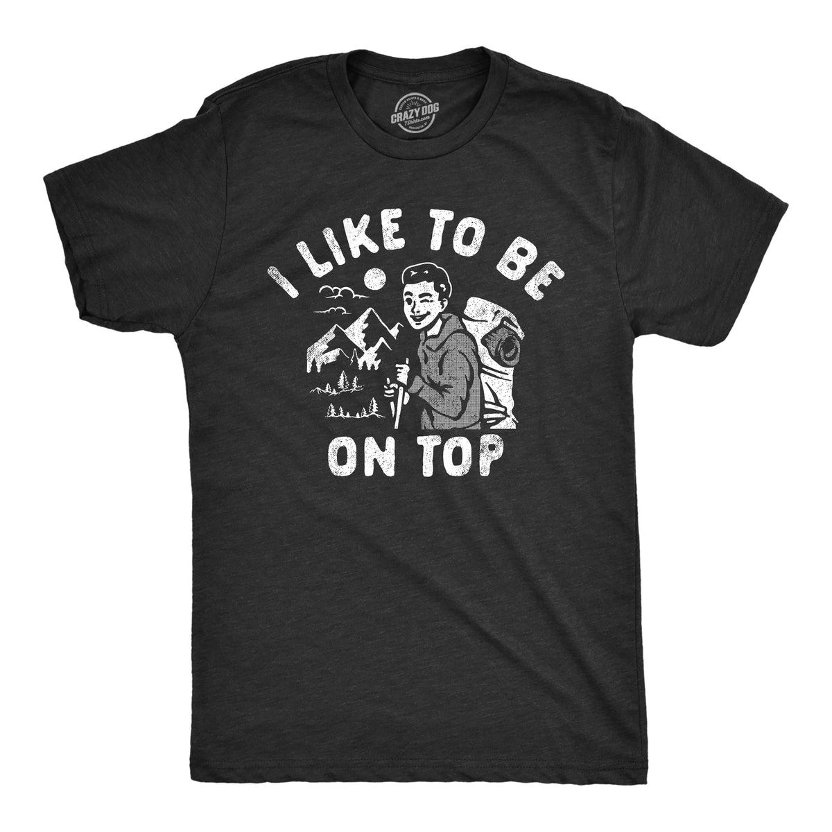 Funny Heather Black - TOP I Like To Be On Top Mens T Shirt Nerdy sarcastic Tee