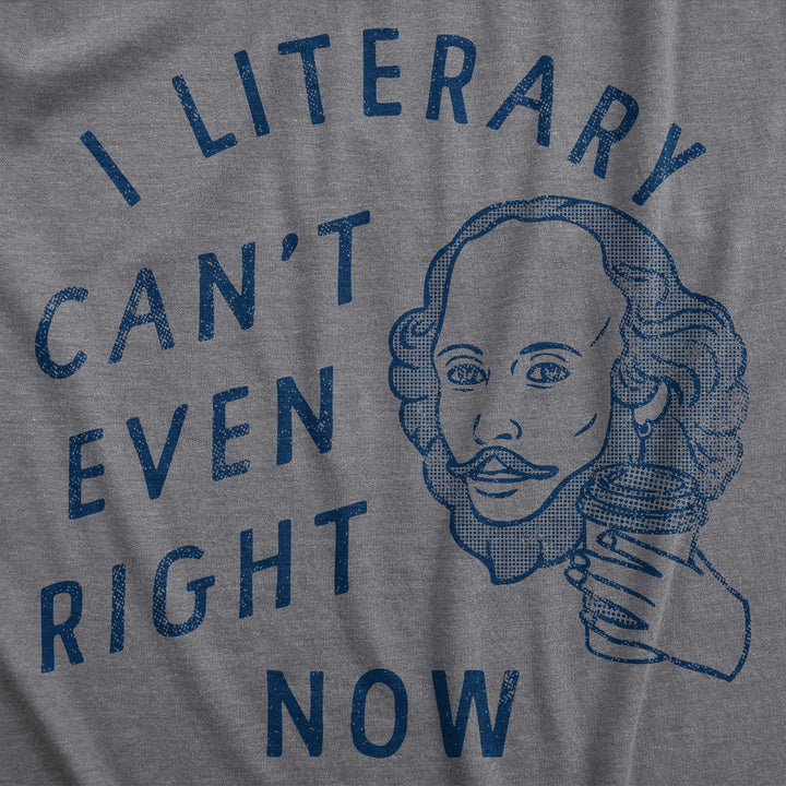I Literary Cant Even Right Now Men's T Shirt