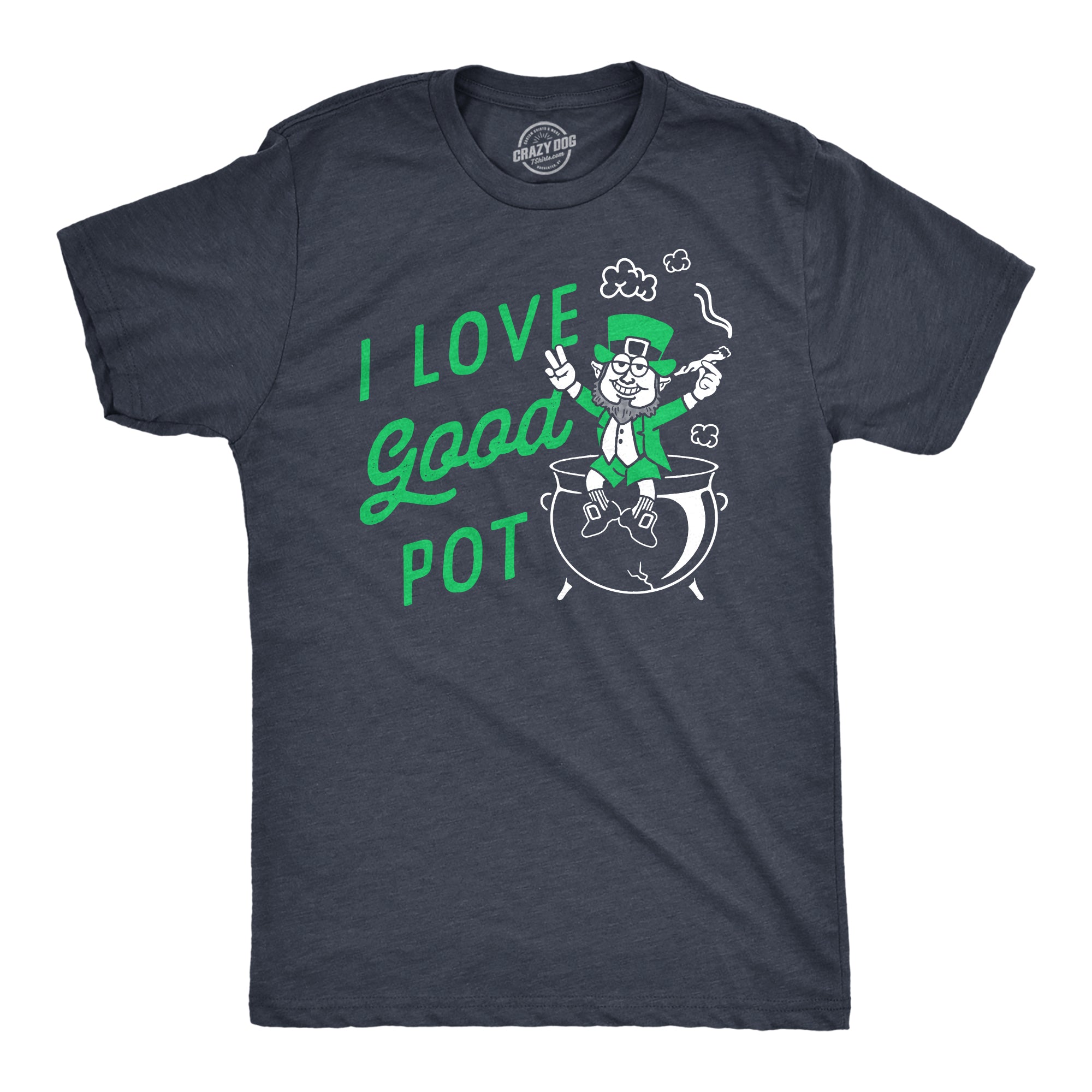 Funny Heather Navy - POT I Love Good Pot Mens T Shirt Nerdy Saint Patrick's Day 420 Sarcastic Tee