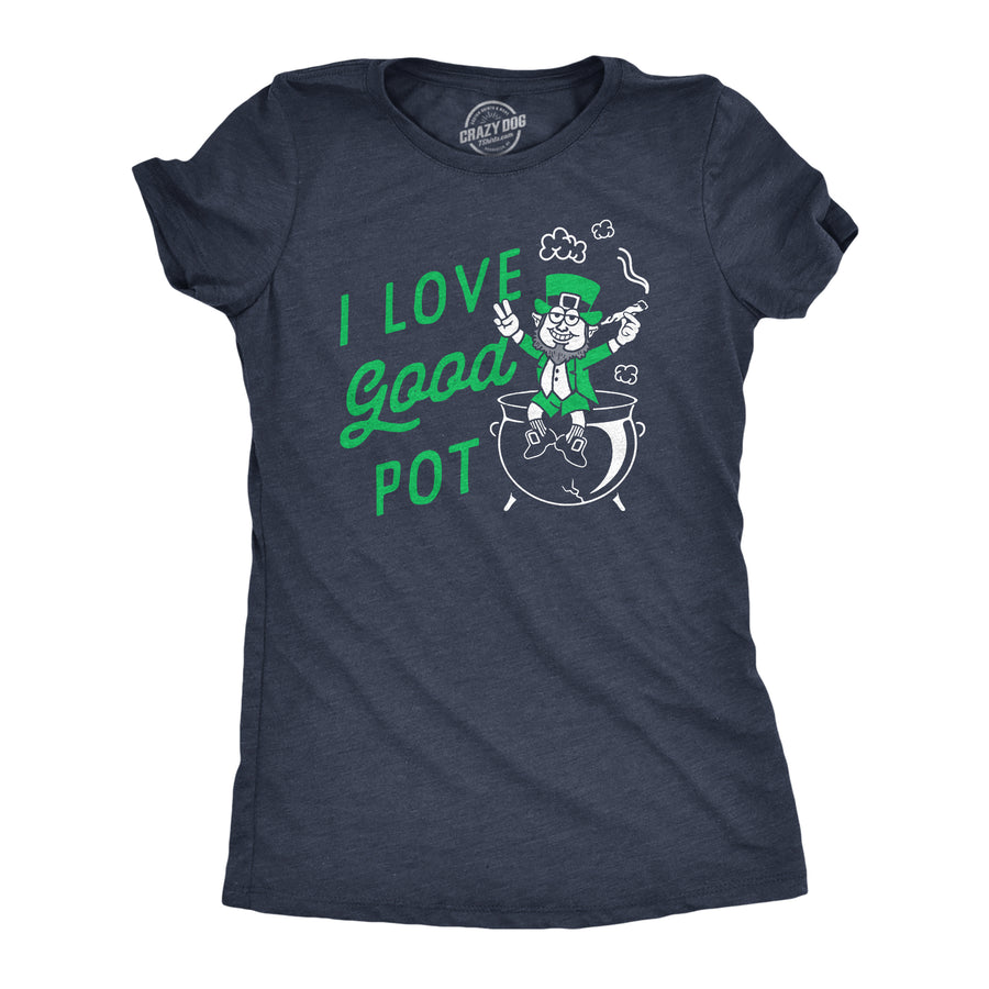 Funny Heather Navy - Love Pot I Love Good Pot Womens T Shirt Nerdy Saint Patrick's Day 420 Sarcastic Tee