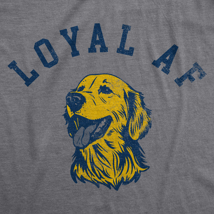Loyal AF Women's T Shirt