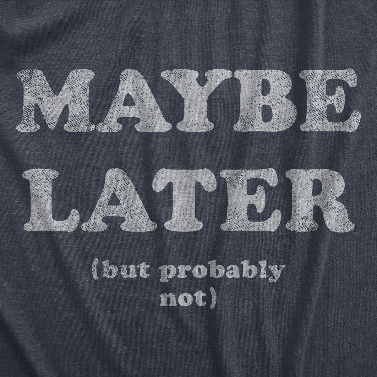 Maybe Later Men&#39;s T Shirt