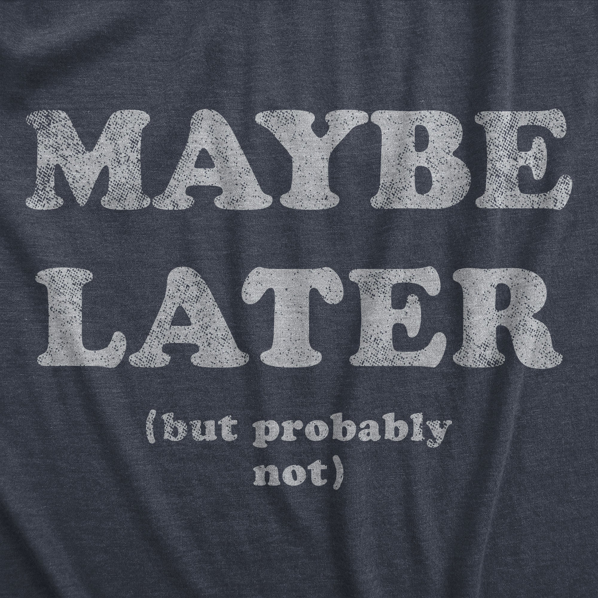 Funny Heather Navy - MAYBE Maybe Later Womens T Shirt Nerdy Sarcastic Tee