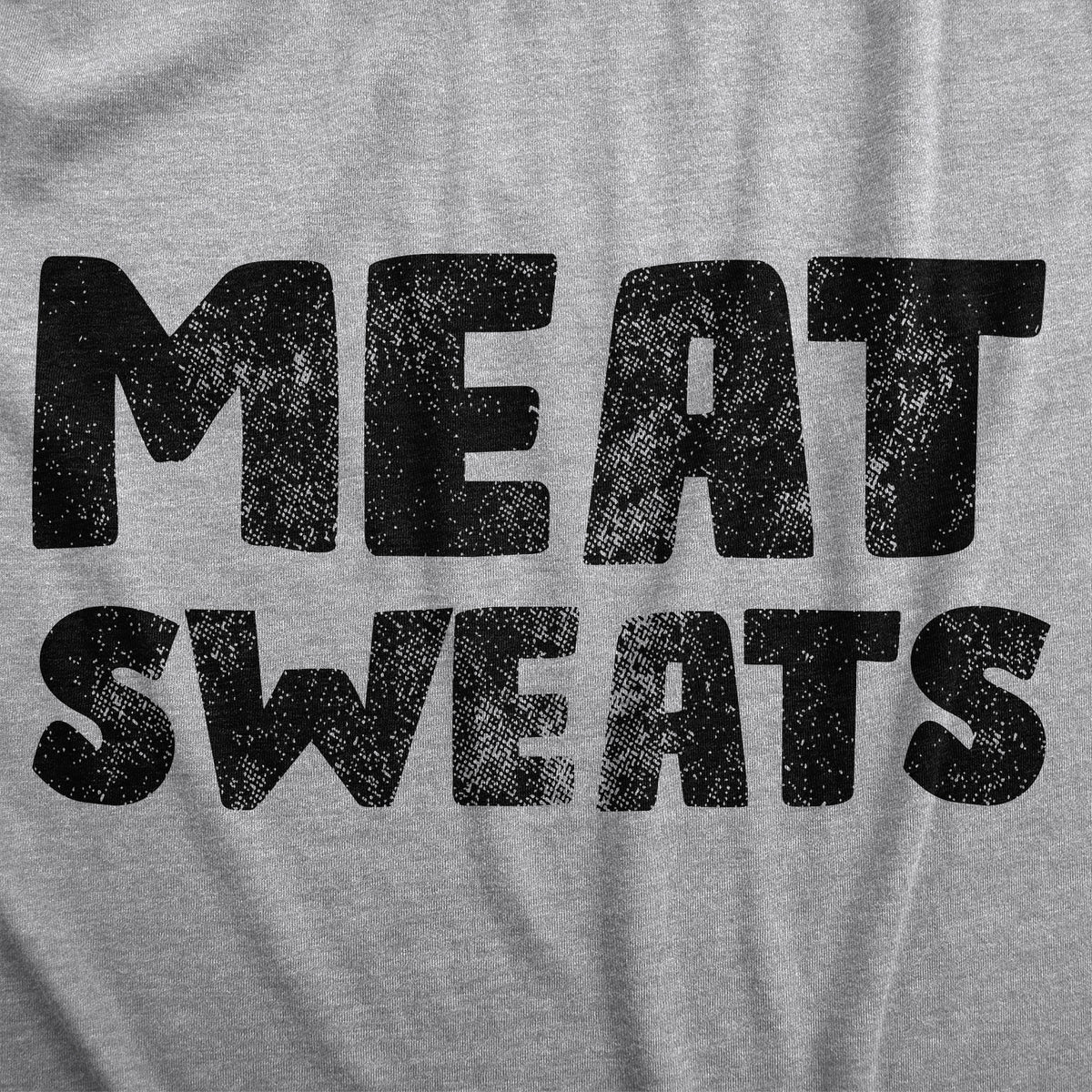 Meat Sweats Men&#39;s T Shirt
