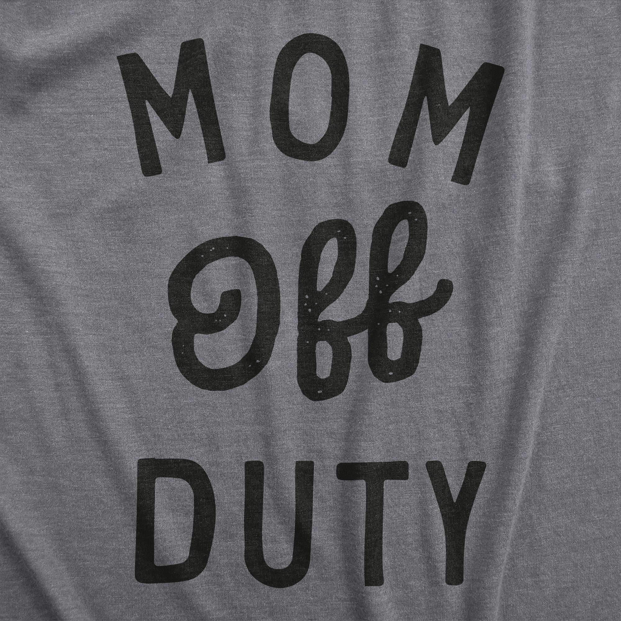 Funny Dark Heather Grey - Off Duty Mom Off Duty Womens T Shirt Nerdy Mother's Day Sarcastic Tee