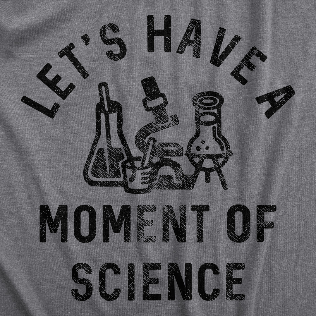 Lets Have A Moment Of Science Women's T Shirt