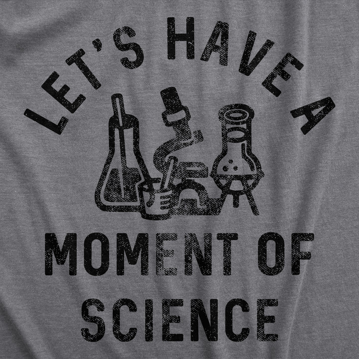 Lets Have A Moment Of Science Women's T Shirt