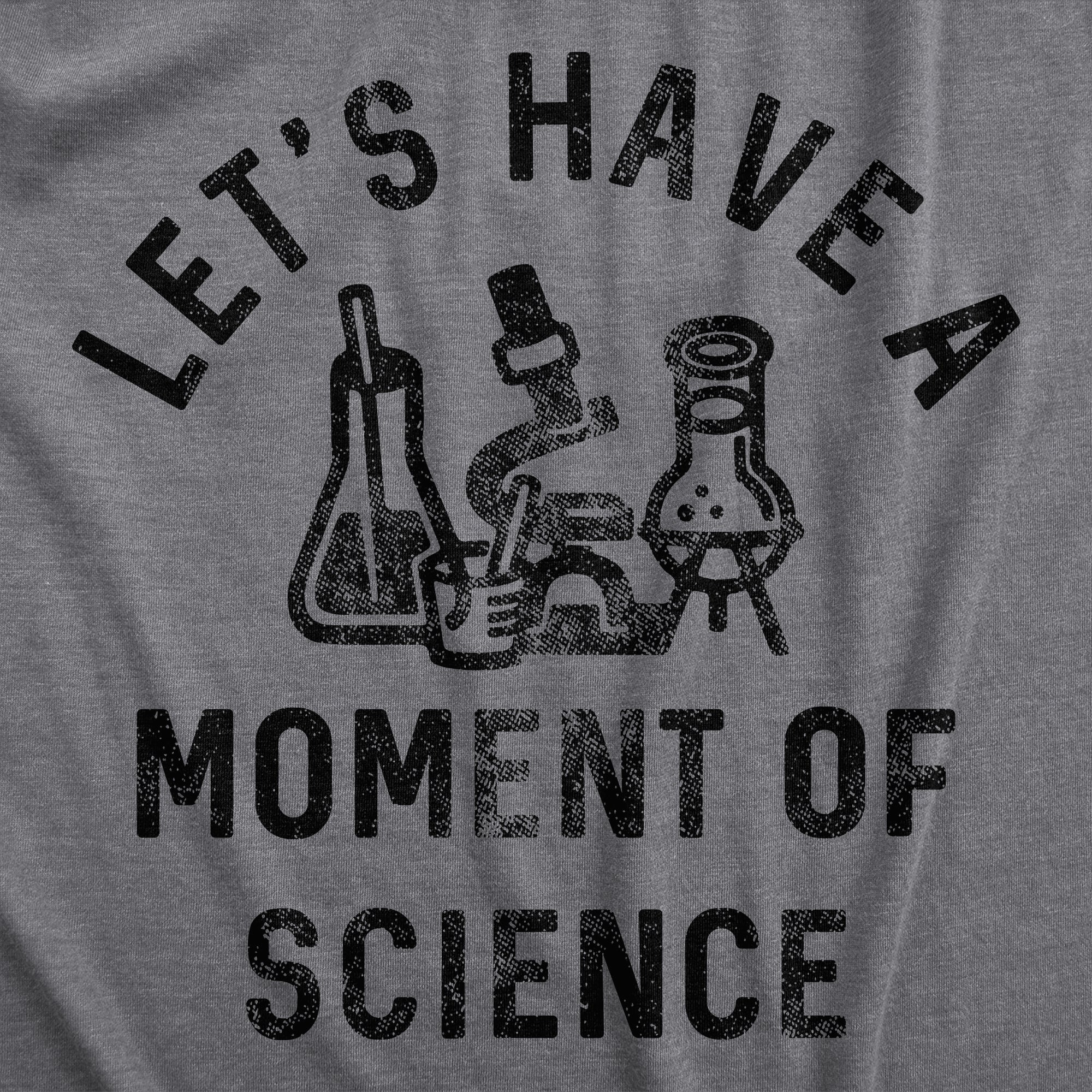 Funny Dark Heather Grey - SCIENCE Lets Have A Moment Of Science Womens T Shirt Nerdy Science sarcastic Tee