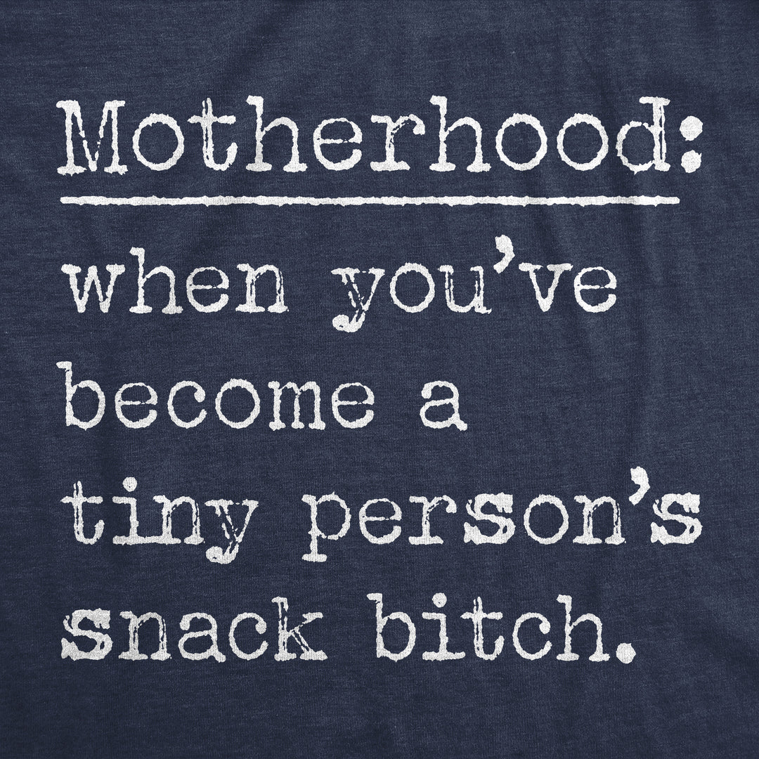 Motherhood When Youve Become A Tiny Persons Snack Bitch Women's T Shirt