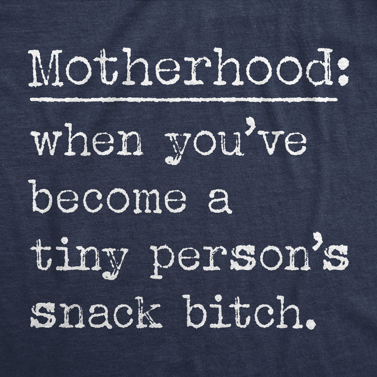 Motherhood When Youve Become A Tiny Persons Snack Bitch Women&#39;s T Shirt