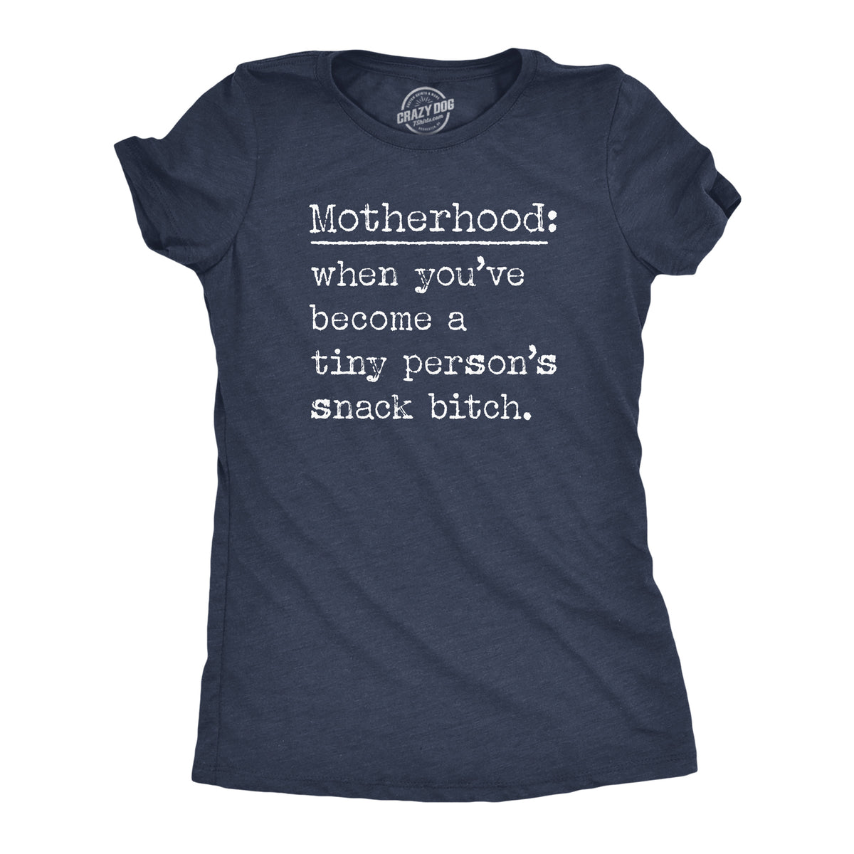 Funny Heather Navy - Motherhood Motherhood When Youve Become A Tiny Persons Snack Bitch Womens T Shirt Nerdy Mother&#39;s Day Sarcastic Tee