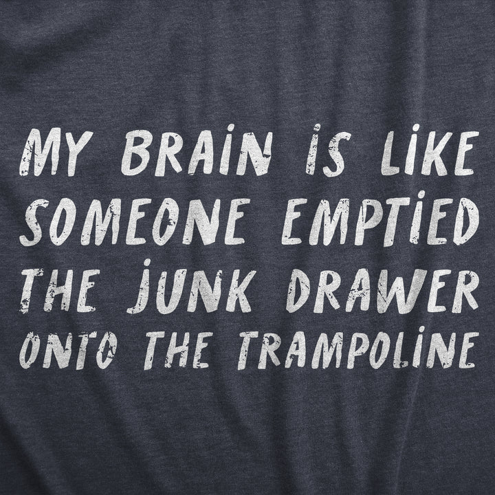 My Brain Is Like Someone Emptied The Junk Drawer Onto The Trampoline Women's T Shirt
