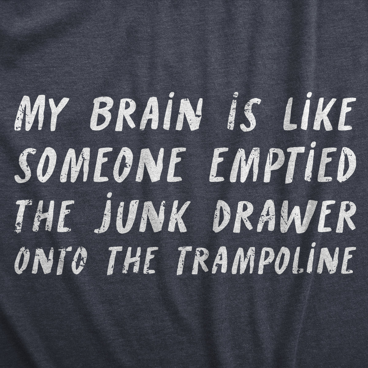 My Brain Is Like Someone Emptied The Junk Drawer Onto The Trampoline Women&#39;s T Shirt
