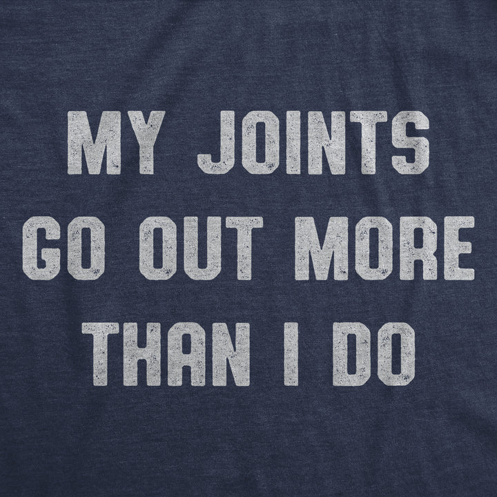 My Joints Go Out More Than I Do Men's T Shirt