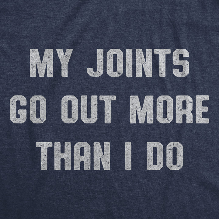 My Joints Go Out More Than I Do Women's T Shirt