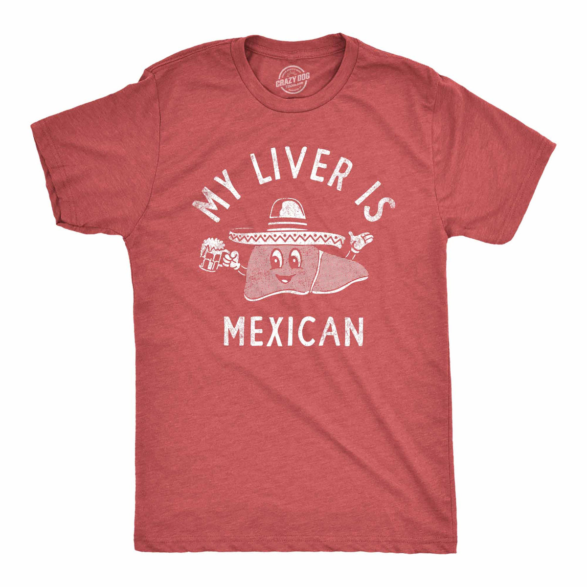 Funny Heather Red - LIVER My Liver Is Mexican Mens T Shirt Nerdy Cinco De Mayo Drinking Tee