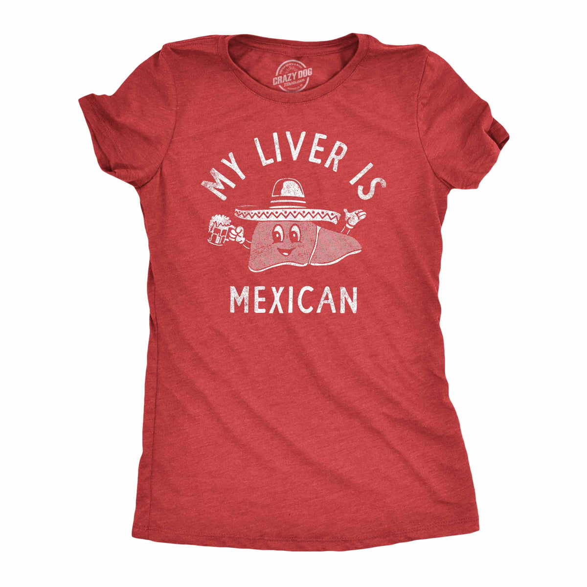 Funny Heather Red - LIVER My Liver Is Mexican Womens T Shirt Nerdy Cinco De Mayo Drinking Tee