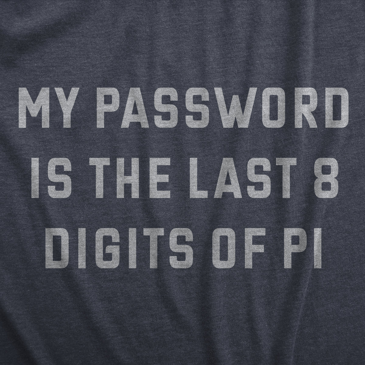 My Password Is The Last Eight Digits Of Pi Men&#39;s T Shirt