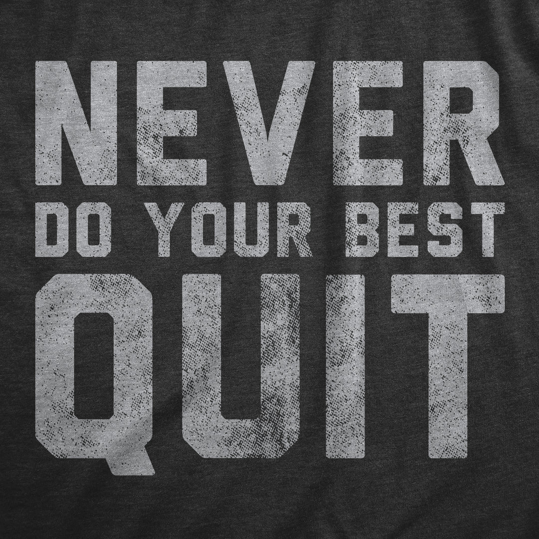 Never Do Your Best Quit Women's T Shirt