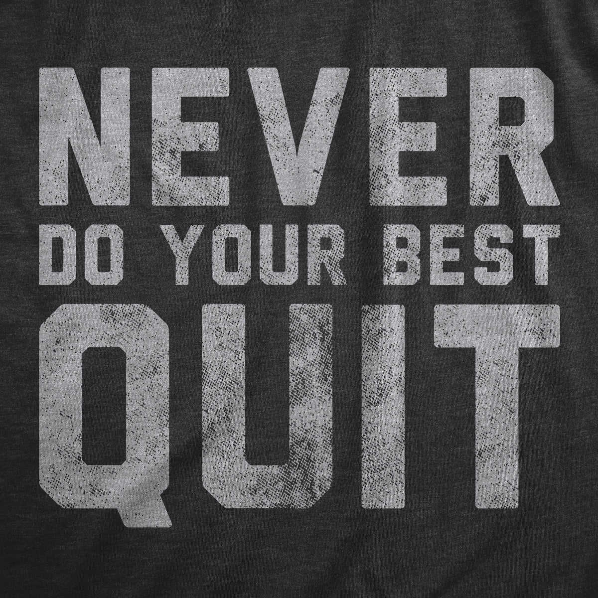 Never Do Your Best Quit Men&#39;s Tshirt