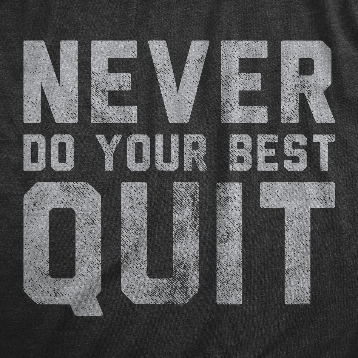 Never Do Your Best Quit Women&#39;s T Shirt