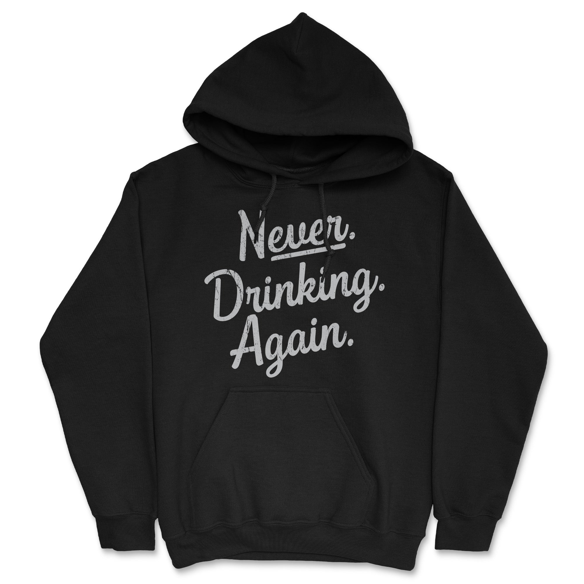 Funny Heather Black - NEVER Never Drinking Again Hoodie Nerdy Drinking sarcastic Tee