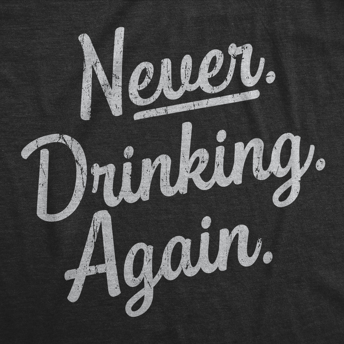 Never Drinking Again Men&#39;s T Shirt