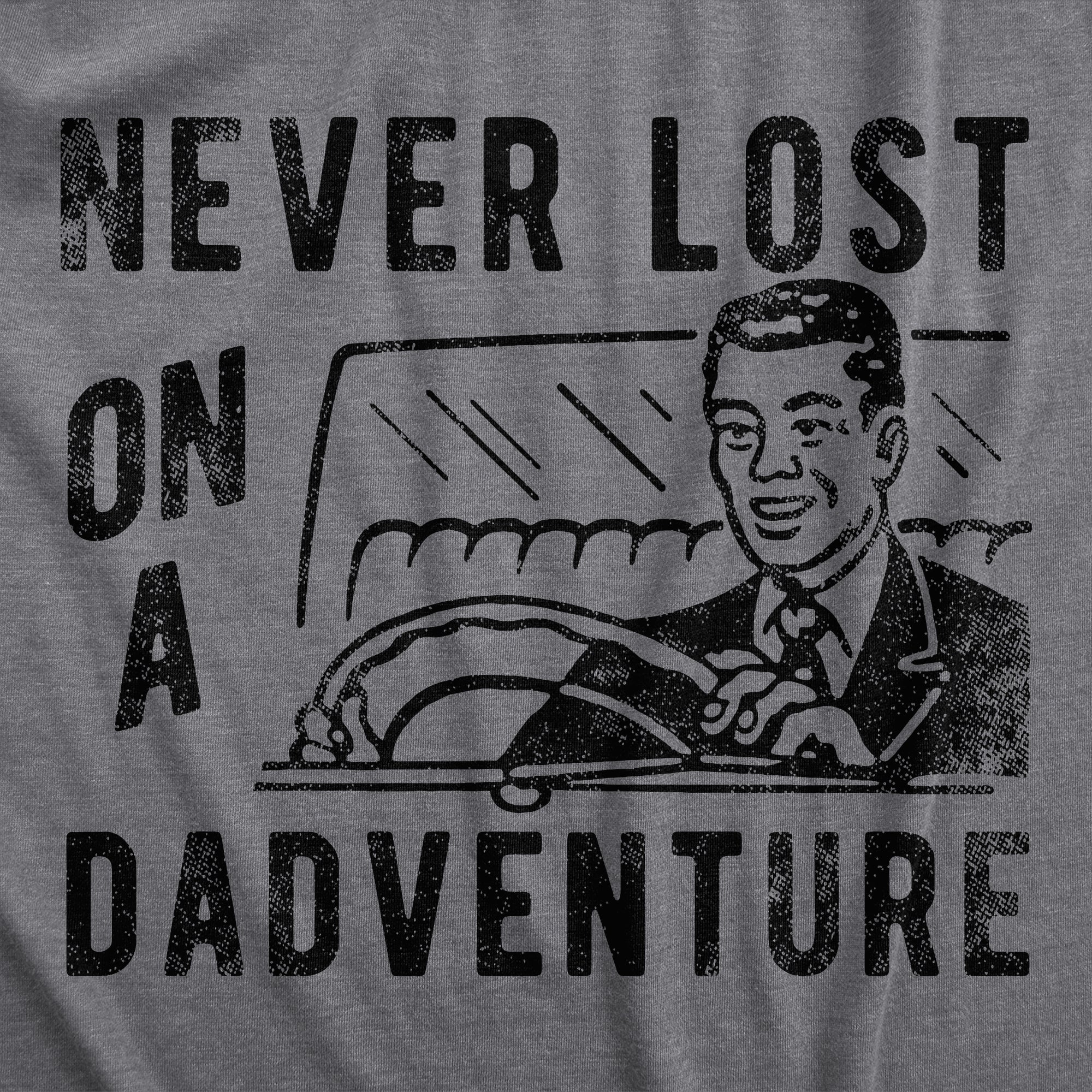 Funny Dark Heather Grey - DADVENTURE Never Lost On A Dadventure Mens T Shirt Nerdy Father's Day Sarcastic Tee