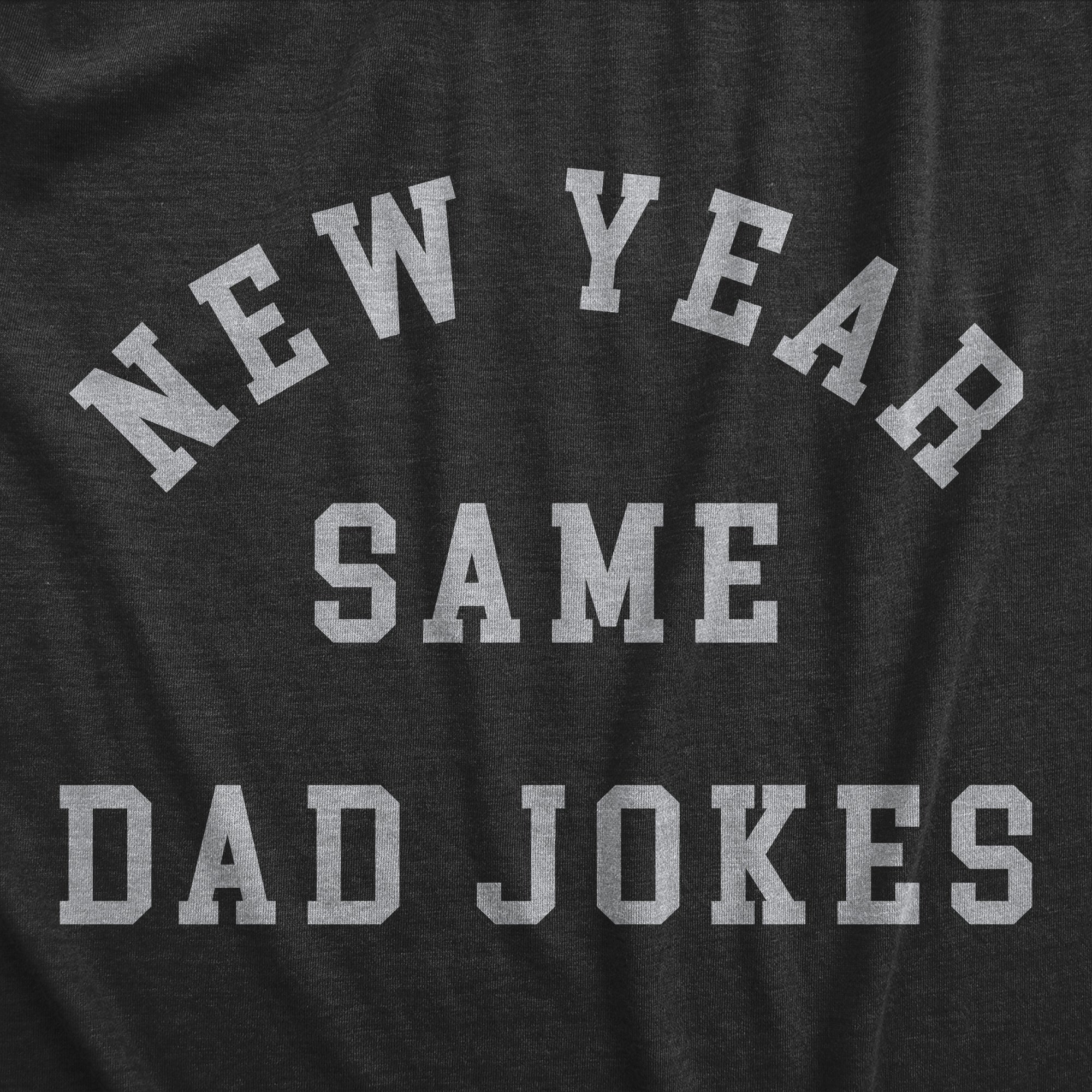 Funny Heather Black - DADJOKES New Year Same Dad Jokes Mens T Shirt Nerdy New Years Sarcastic Tee