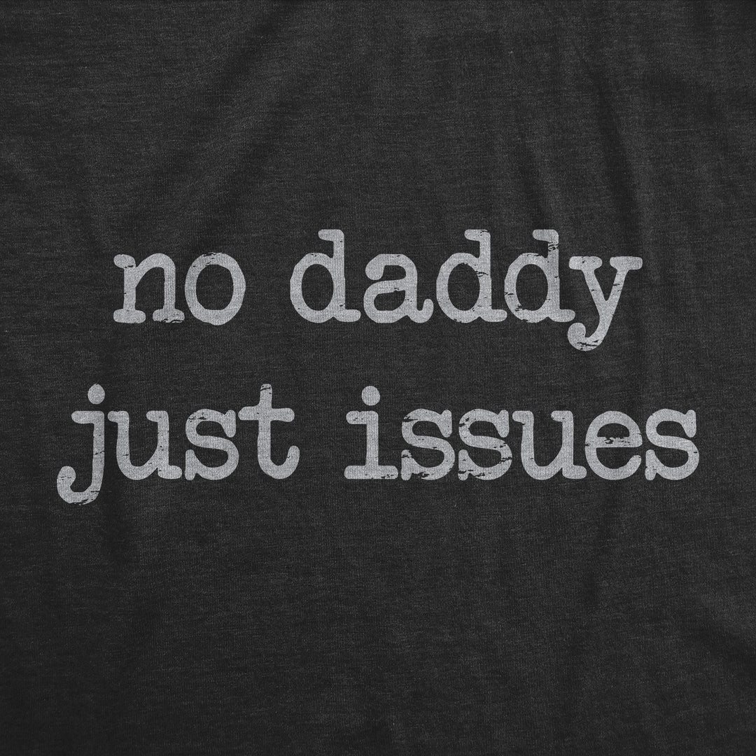 No Daddy Just Issues Women's T Shirt