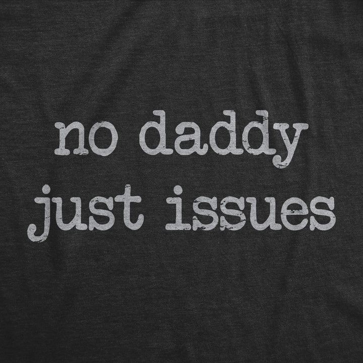 No Daddy Just Issues Women's T Shirt