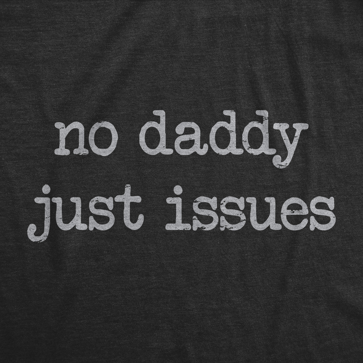 No Daddy Just Issues Women&#39;s T Shirt