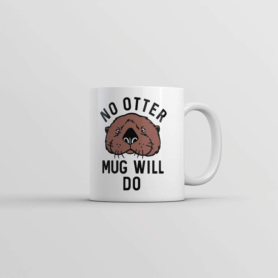 Funny White No Otter Mug Will Do Coffee Mug Nerdy animal Tee