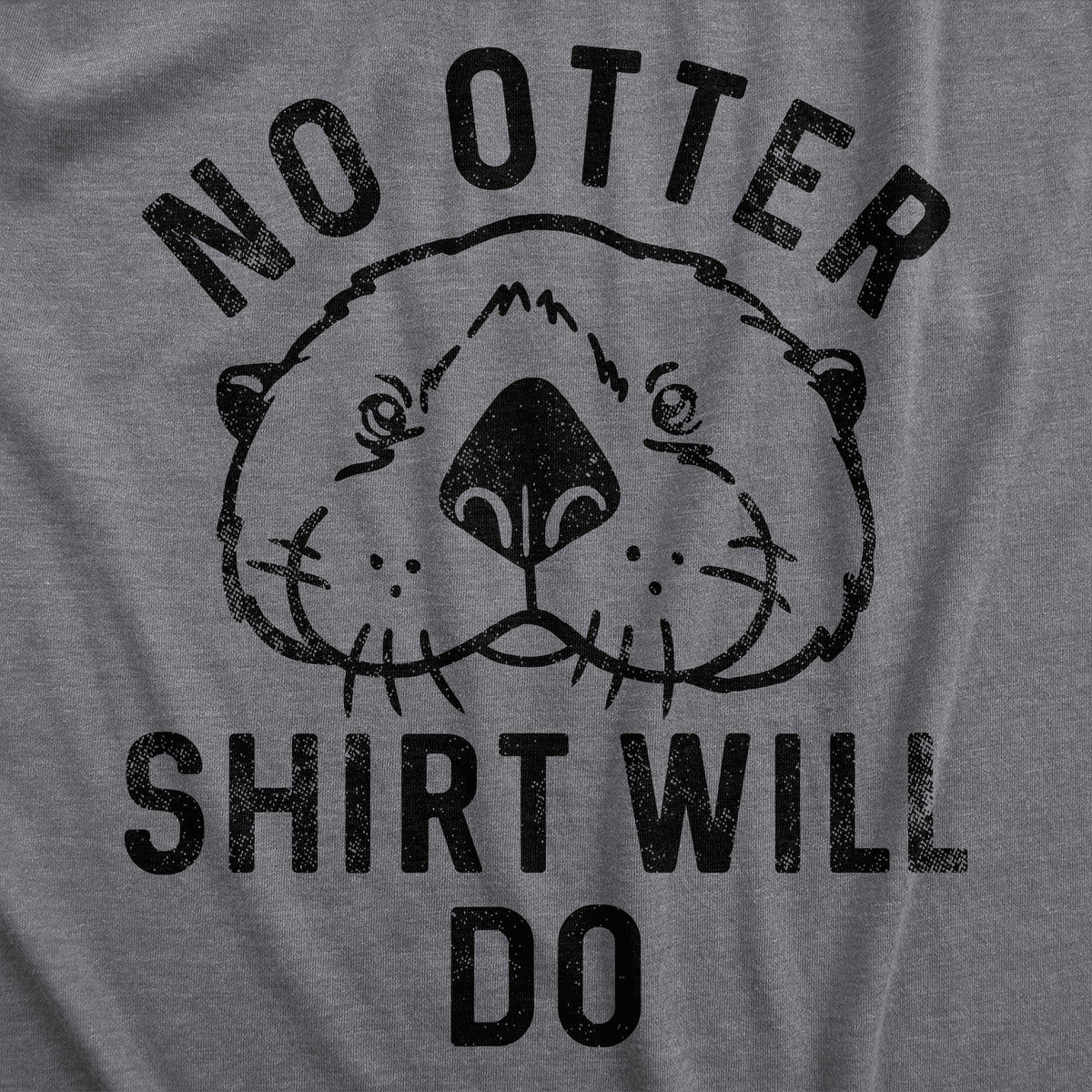 No Otter Shirt Will Do Women&#39;s Tshirt