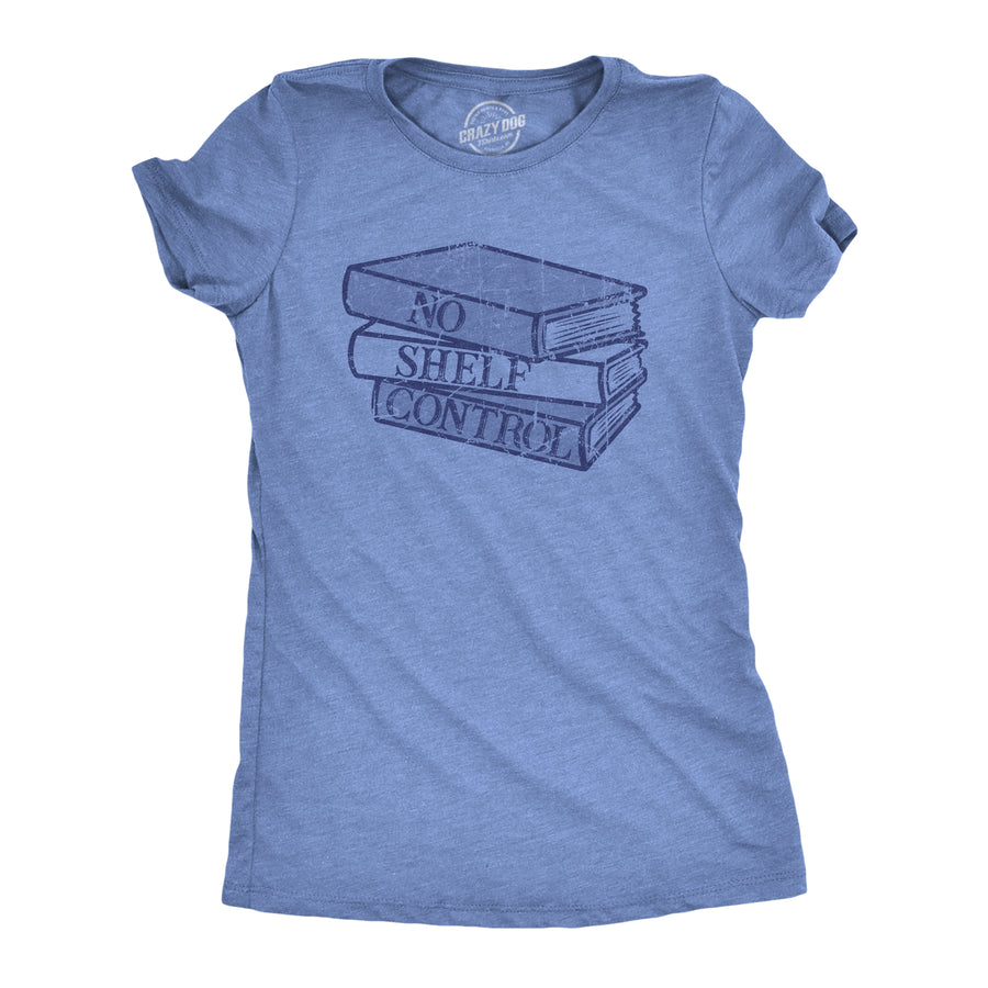 Funny Light Heather Blue - SHELF No Shelf Control Womens T Shirt Nerdy Nerdy sarcastic Tee