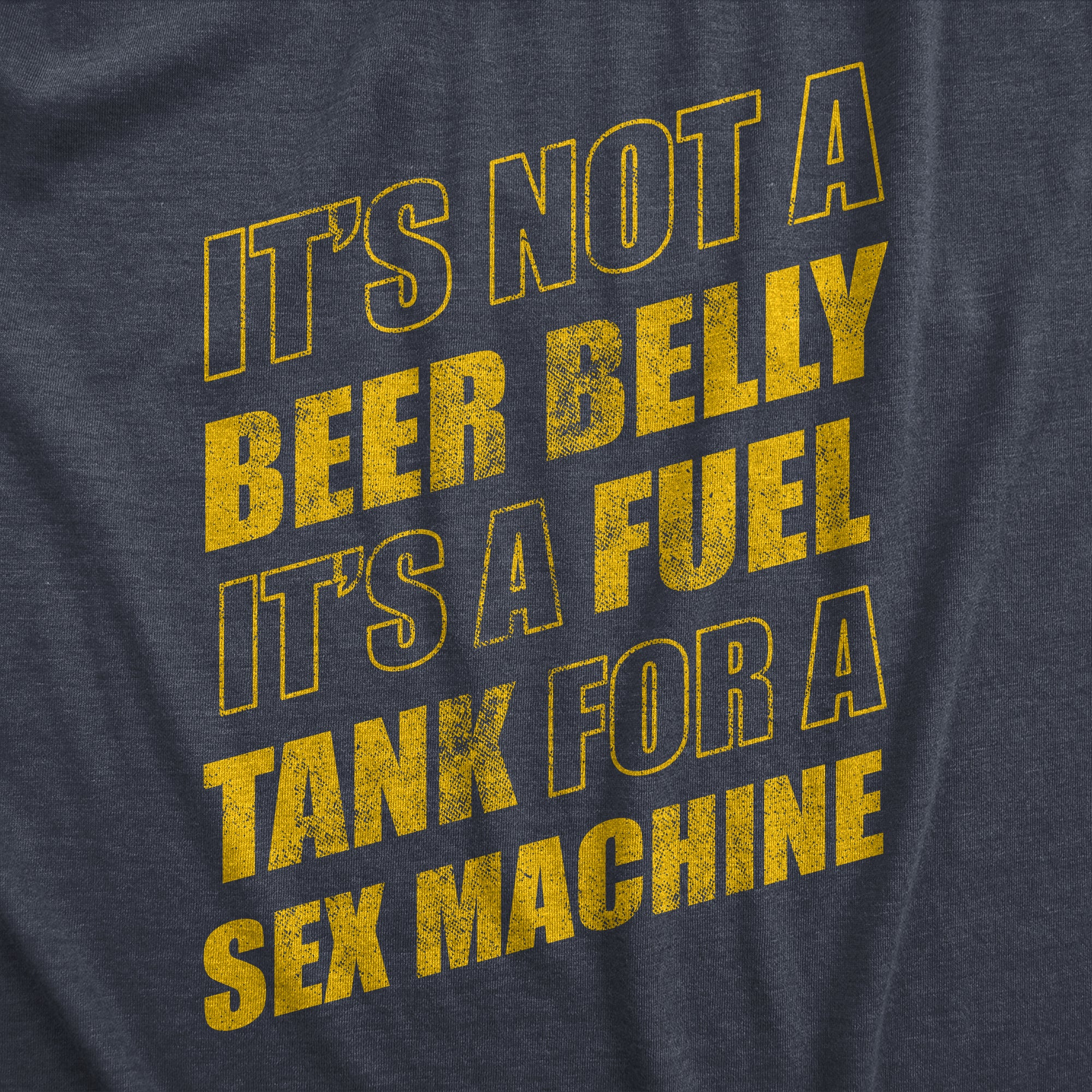 Funny Heather Navy - BELLY Its Not A Beer Belly Its A Full Tank For A Sex Machine Mens T Shirt Nerdy Sarcastic sex Tee