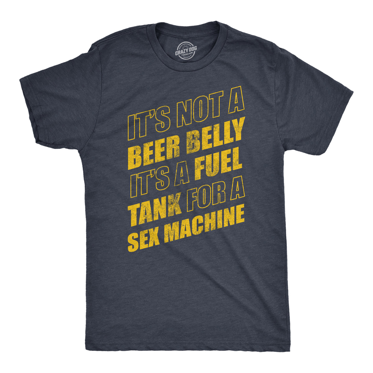 Funny Heather Navy - BELLY Its Not A Beer Belly Its A Full Tank For A Sex Machine Mens T Shirt Nerdy sarcastic sex Tee