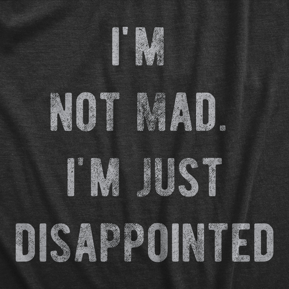 Im Not Mad Im Just Disappointed Women&#39;s T Shirt