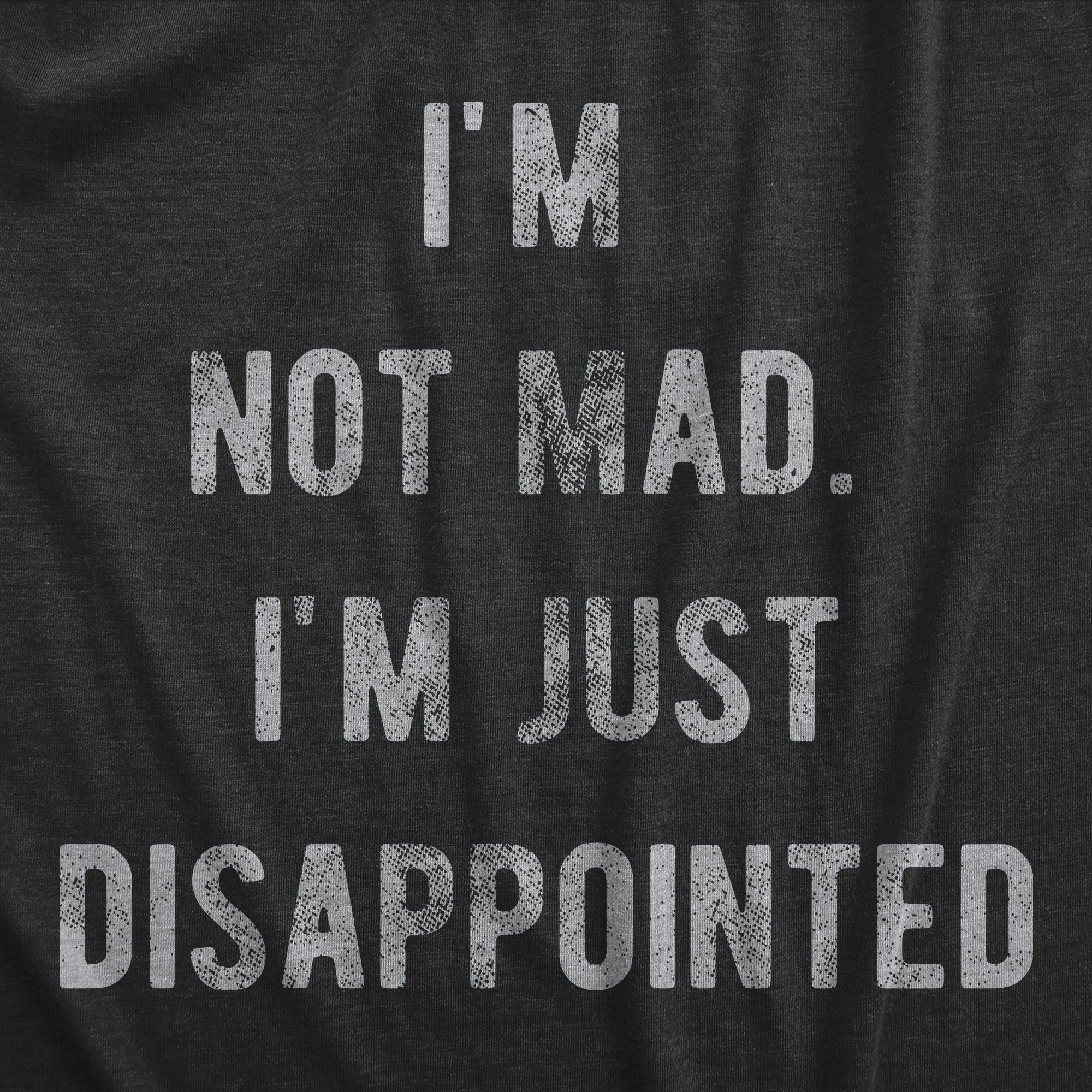 Funny Heather Black - MAD Im Not Mad Im Just Disappointed Womens T Shirt Nerdy Mother's Day Sarcastic Tee