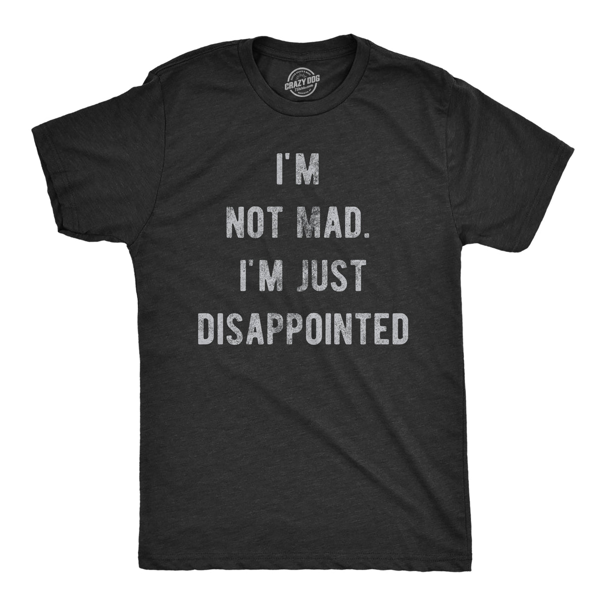 Funny Heather Black - MAD Im Not Mad Im Just Disappointed Mens T Shirt Nerdy Sarcastic Tee