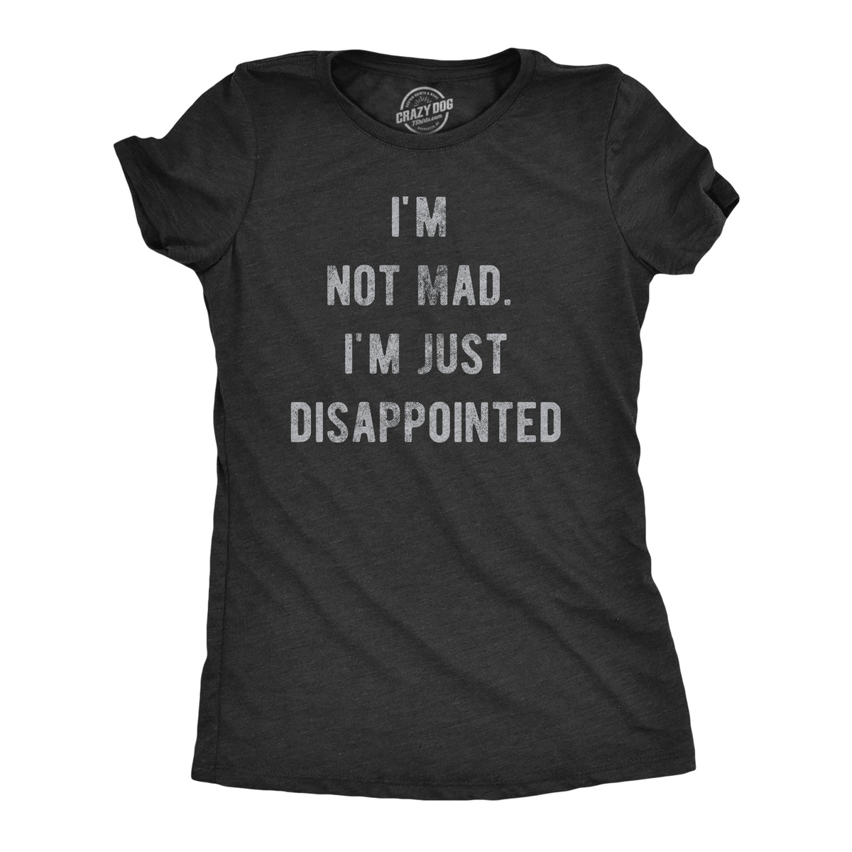 Funny Heather Black - MAD Im Not Mad Im Just Disappointed Womens T Shirt Nerdy Sarcastic Tee