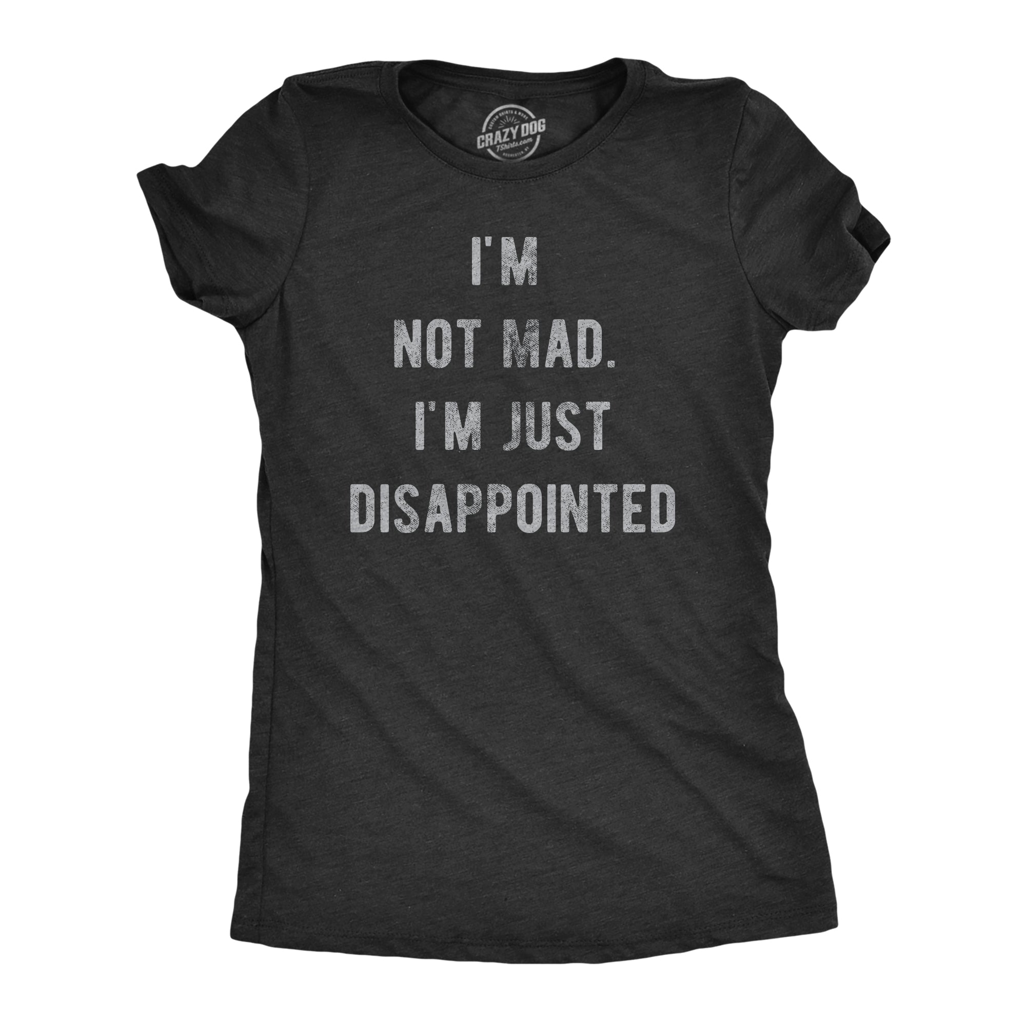 Funny Heather Black - MAD Im Not Mad Im Just Disappointed Womens T Shirt Nerdy Mother's Day Sarcastic Tee