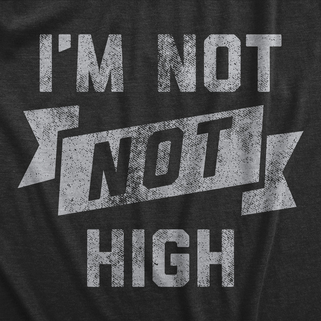 Im Not Not High Men's T Shirt