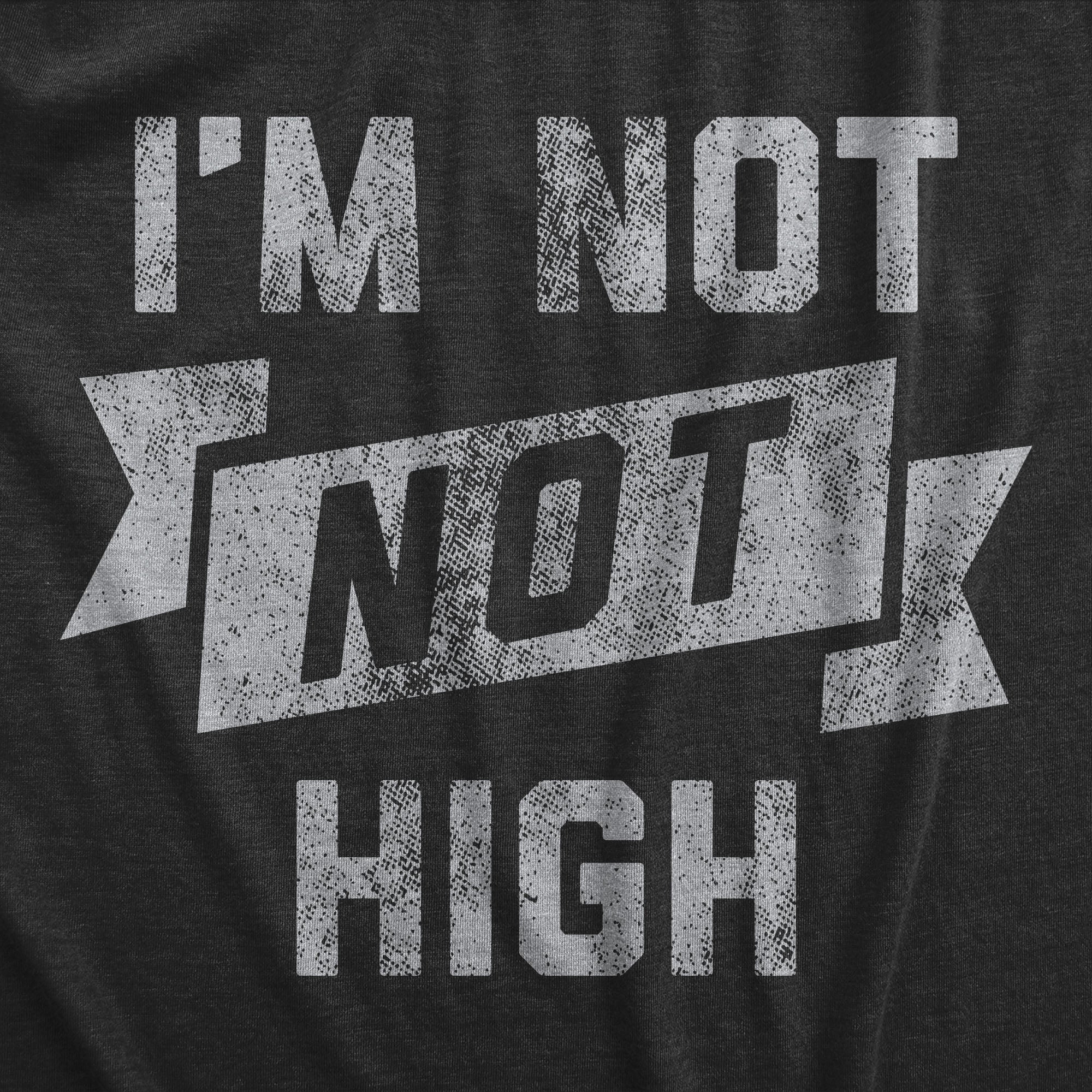 Funny Heather Black - NOTHIGH Im Not Not High Mens T Shirt Nerdy 420 Sarcastic Tee