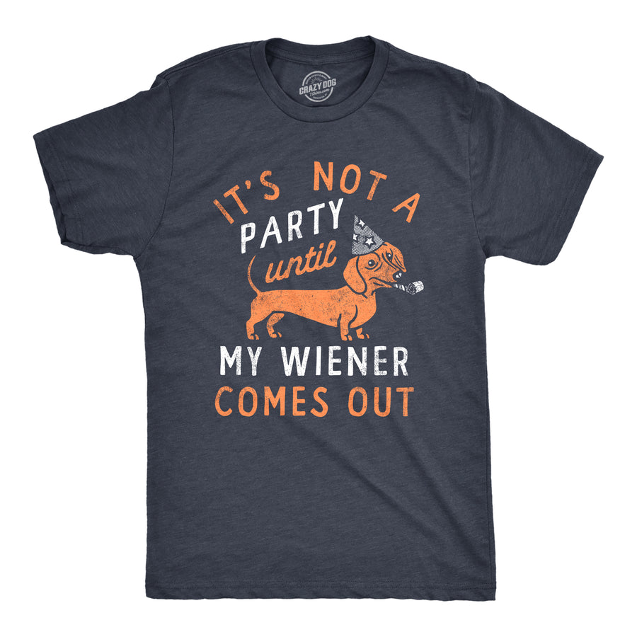 Funny Heather Navy - WIENER Its Not A Party Until My Wiener Comes Out Mens T Shirt Nerdy Sarcastic Tee