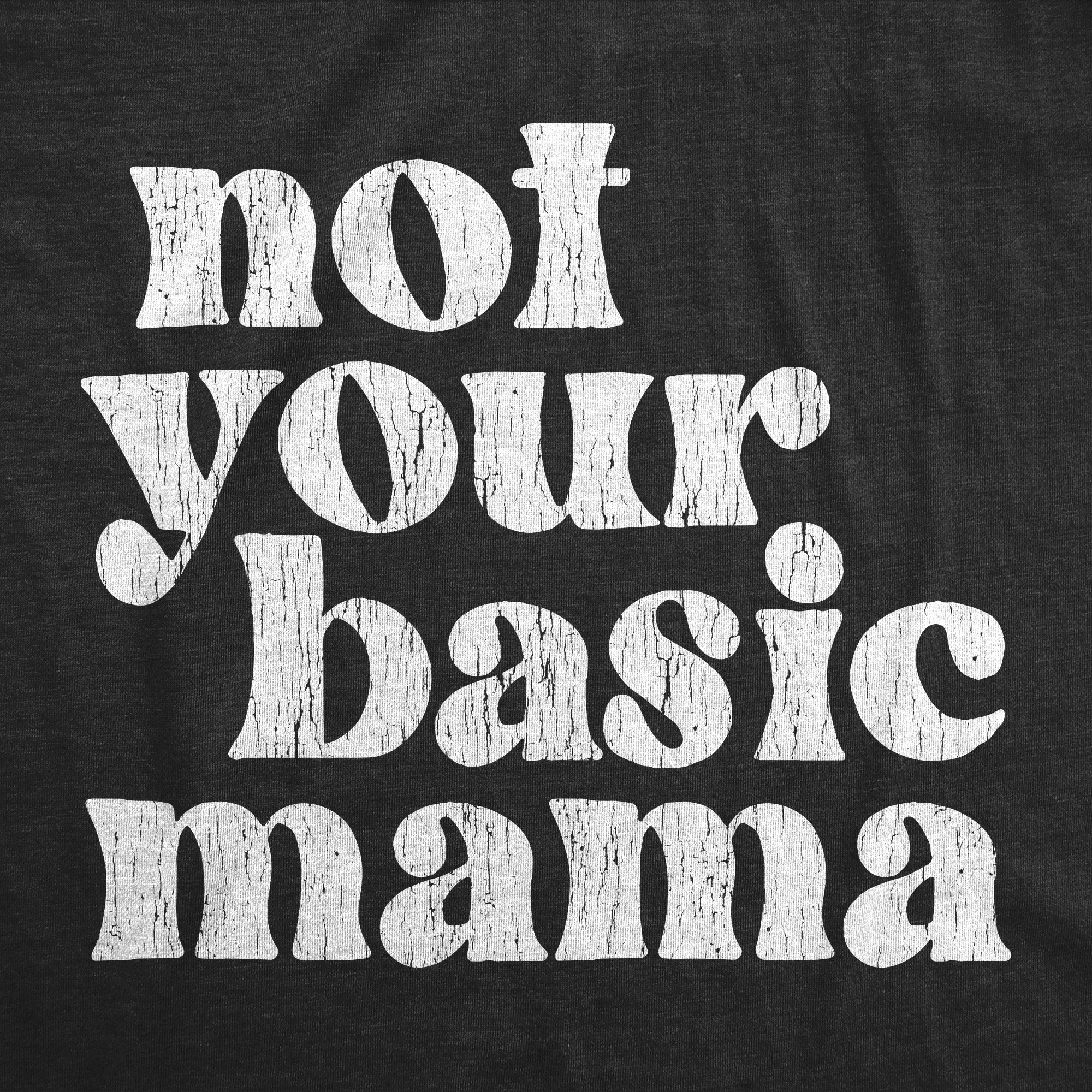 Funny Heather Black - Basic Mama Not Your Basic Mama Womens T Shirt Nerdy Mother's Day Tee