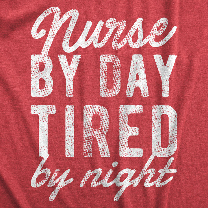 Nurse By Day Tired By Night Women's T Shirt