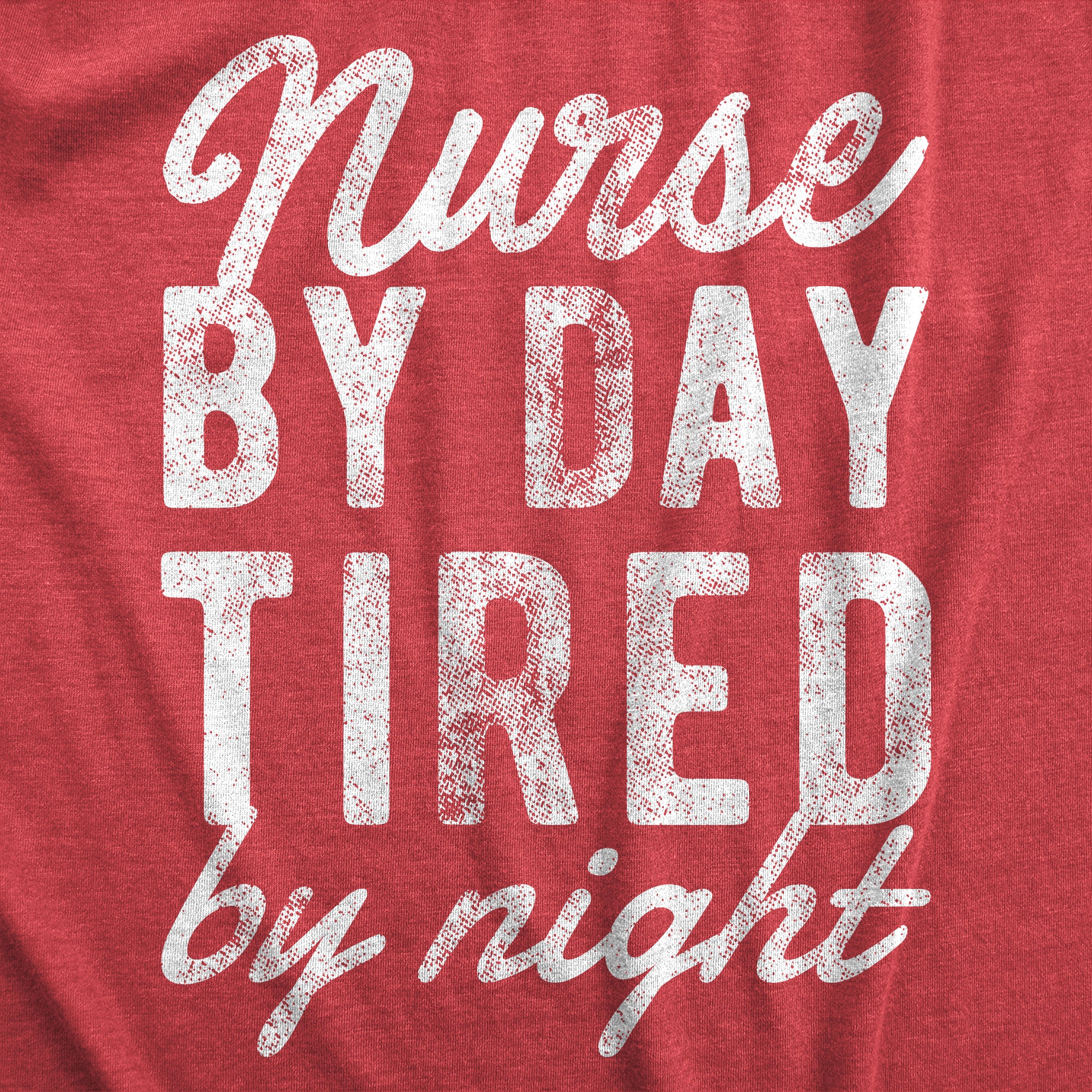 Funny Heather Red - TIRED Nurse By Day Tired By Night Womens T Shirt Nerdy Sarcastic Tee